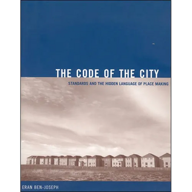 The Code of the City: Standards and the Hidden Language of Place Making
