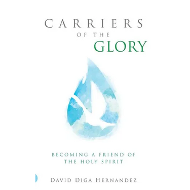 Carriers of the Glory: Becoming a Friend of the Holy Spirit