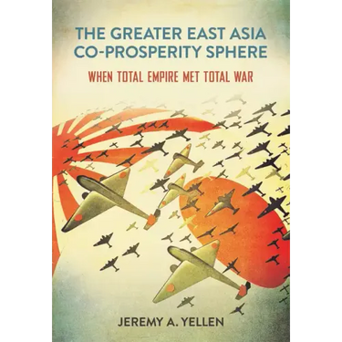 The Greater East Asia Co-Prosperity Sphere: When Total Empire Met Total War