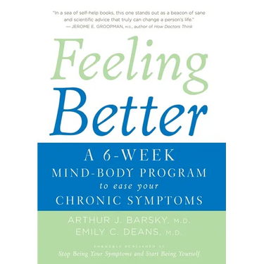 Feeling Better: A 6-Week Mind-Body Program to Ease Your Chronic Symptoms