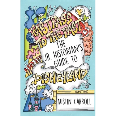 Fastpass to the Past: The Jr. Historian's Guide to Disneyland