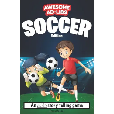 Awesome Ad-Libs Soccer Edition: An Ad-Lib Story Telling Game