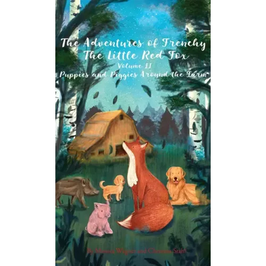 The Adventures of Frenchy the Little Red Fox and his Friends Volume 2: Puppies and Piggies Around the Farm