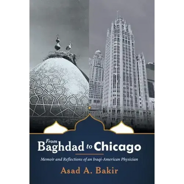 From Baghdad to Chicago: Memoir and Reflections of an Iraqi-American Physician
