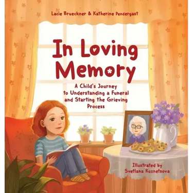In Loving Memory: A Child's Journey to Understanding a Funeral and Starting the Grieving Process