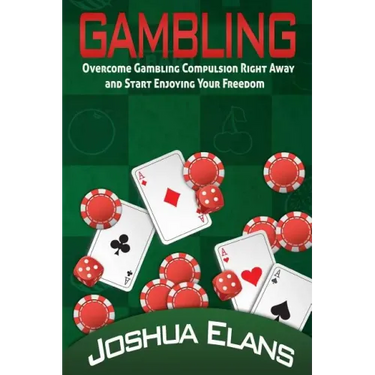 Gambling Addiction: Overcome Gambling Compulsion Right Away and Start Enjoying Your Freedom