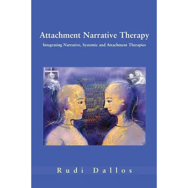 Attachment Narrative Therapy: Integrating Systemic, Narrative and Attachment Approaches