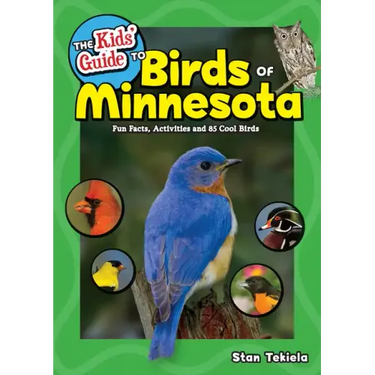 The Kids' Guide to Birds of Minnesota: Fun Facts, Activities and 85 Cool Birds