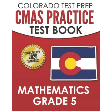 COLORADO TEST PREP CMAS Practice Test Book Mathematics Grade 5: Preparation for the CMAS Mathematics Assessments