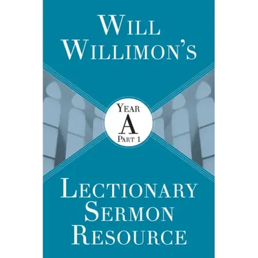 Will Willimon's Lectionary Sermon Resource: Year a Part 1