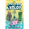 The April Fool Axolotl and Other Stories: An Unofficial Minecraft Book