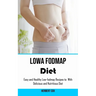 Low Fodmap Diet: Easy and Healthy Low-fodmap Recipes to With Delicious and Nutritious Diet