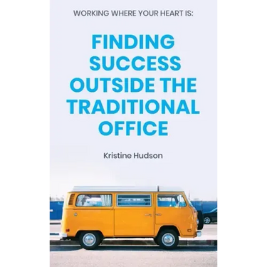 Working Where Your Heart Is: Finding Success Outside The Traditional Office