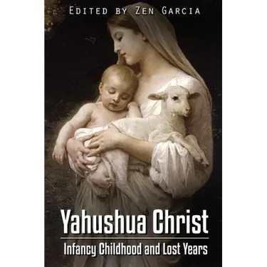 Yahushua Christ: Infancy Childhood And Lost Years