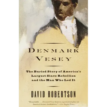 Denmark Vesey: The Buried Story of America's Largest Slave Rebellion and the Man Who Led It