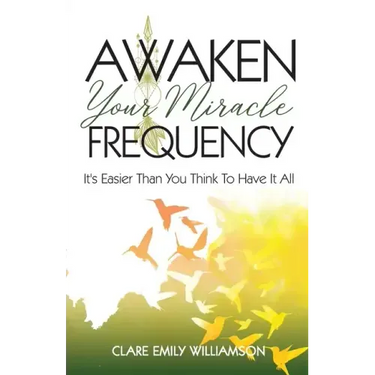 Awaken Your Miracle Frequency: It's Easier Than You Think To Have It All