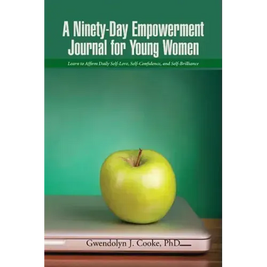 A Ninety-Day Empowerment Journal for Young Women: Learn to Affirm Daily Self-Love, Self-Confidence, and Self-Brilliance