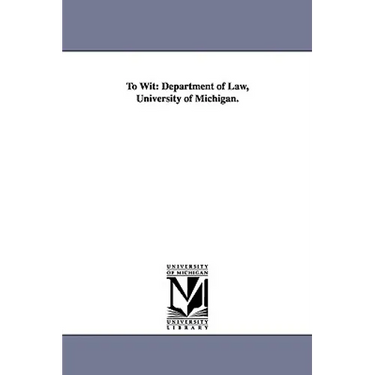 To Wit: Department of Law, University of Michigan.