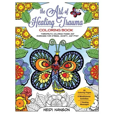The Art of Healing Trauma Coloring Book: Therapeutic Coloring Pages and Exercises for Stress, Anxiety, and PTSD