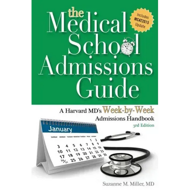 The Medical School Admissions Guide: A Harvard MD's Week-By-Week Admissions Handbook, 3rd Edition