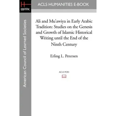 Ali and Mu'awiya in Early Arabic Tradition: Studies on the Genesis and Growth of Islamic Historical Writing Until the End of the Ninth Century