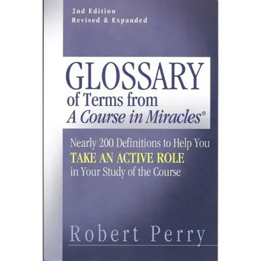 Glossary of Terms from 'a Course in Miracles': Nearly 200 Definitions to Help You Take an Active Role in Your Study of the Course