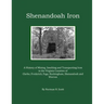 Shenandoah Iron: A History of Mining, Smelting and Transporting Iron in the Virginia Counties of Clarke, Frederick, Page, Rockingham, S