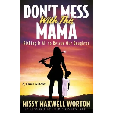 Don't Mess With This Mama: Risking It All to Rescue Our Daughter