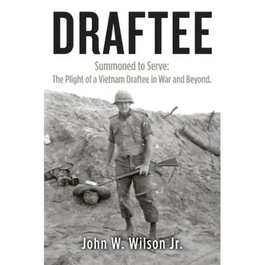 Draftee: Summoned to Serve: The Plight of a Vietnam Draftee in War and Beyond