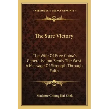 The Sure Victory: The Wife of Free China's Generalissimo Sends the West a Message of Strength Through Faith