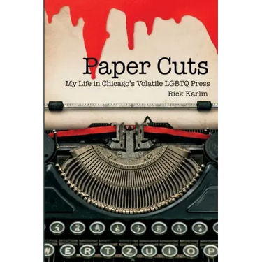 Paper Cuts: My Life in Chicago's Volatile LGBTQ Press