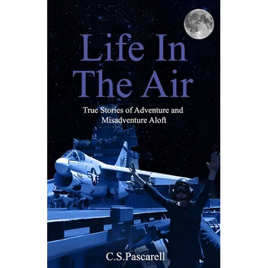 Life In The Air: True stories of adventure and misadventure aloft