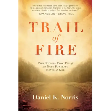 Trail of Fire: True Stories from Ten of the Most Powerful Moves of God