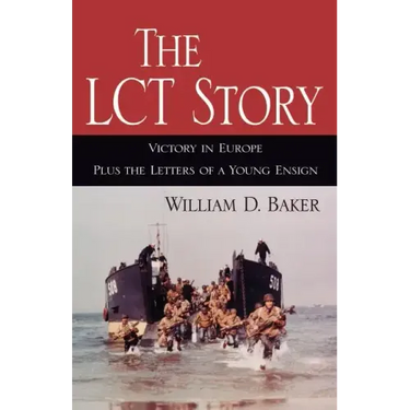 The LCT Story: Victory in Europe Plus the Letters of a Young Ensign