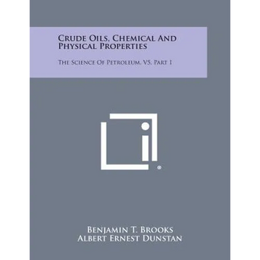 Crude Oils, Chemical and Physical Properties: The Science of Petroleum, V5, Part 1
