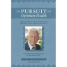 In Pursuit Of Optimum Health: How To Prevent Cancer and Help Your Body Heal If You Already Live With It