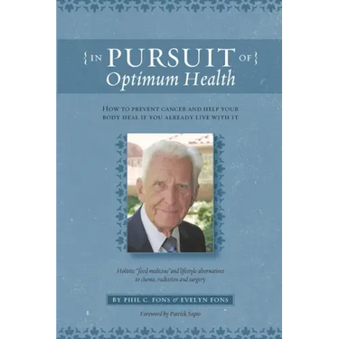 In Pursuit Of Optimum Health: How To Prevent Cancer and Help Your Body Heal If You Already Live With It