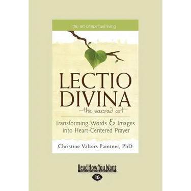 The Lectio Divina-The Sacred Art: Transforming Words & Images Into Heart-Centered Prayer (Large Print 16pt)