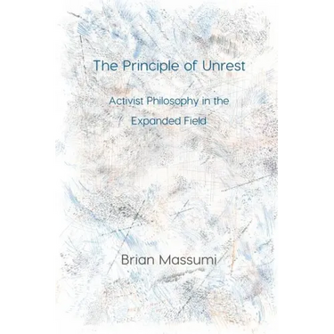 The Principle of Unrest: Activist Philosophy in the Expanded Field
