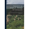 Tragedy of Hamlet, Prince of Denmark: With Introductory Remarks; Explanatory, Grammatical, and Philological Notes