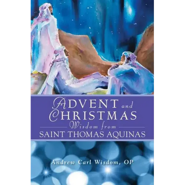 Advent and Christmas Wisdom from St. Thomas Aquinas