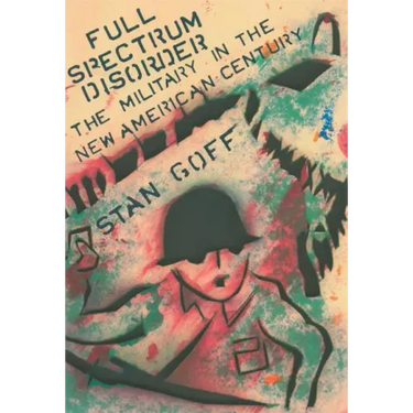 Full Spectrum Disorder: The Military in the New American Century