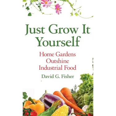 Just Grow It Yourself: Home Gardens Outshine Industrial Food