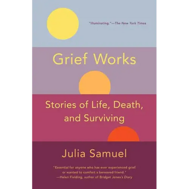 Grief Works: Stories of Life, Death, and Surviving