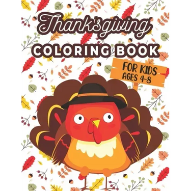 Thanksgiving Coloring Book For Kids Ages 4-8: A Collection of 40 Funny and Adorable Happy Thanksgiving Turkey, Pumpkins, Autumn Leaves, Holiday Dinner