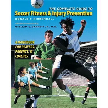 The Complete Guide to Soccer Fitness and Injury Prevention: A Handbook for Players, Parents, and Coaches