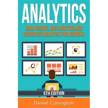 Analytics: Data Science, Data Analysis and Predictive Analytics for Business