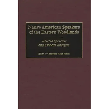 Native American Speakers of the Eastern Woodlands: Selected Speeches and Critical Analyses