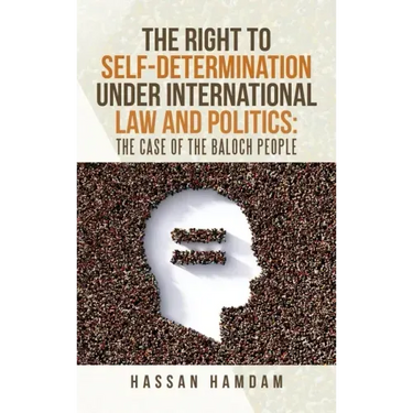 The Right to Self-Determination Under International Law and Politics: the Case of the Baloch People