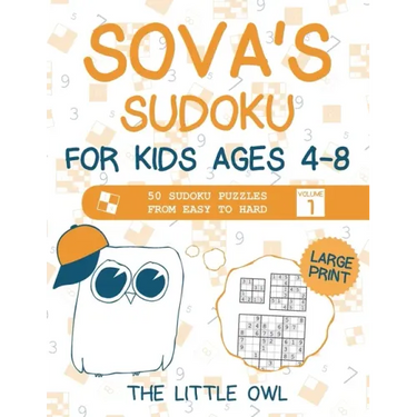 Sova's Sudoku For Kids Ages 4-8: 50 Sudoku Puzzles from Easy to Hard - Volume 1 (Large Print)